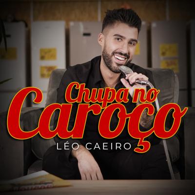 Léo Caeiro - Chupa no caroço